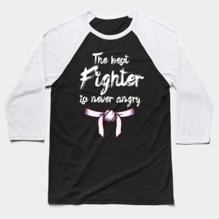 The best fighter is never angry Baseball T-Shirt